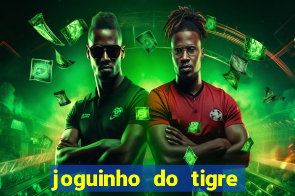 joguinho do tigre para ganhar dinheiro